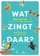 Wat zingt daar?