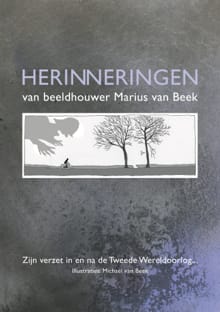Herinneringen van beeldhouwer Marius van Beek - Marius van Beek