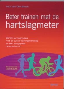Beter trainen met de hartslagmeter - PAUL VAN DEN BOSCH