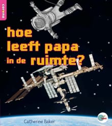 hoe leeft papa in de ruimte? - Catherine Baker