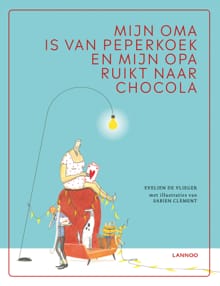 Mijn oma is van peperkoek en mijn opa ruikt naar chocola - Evelien de Vlieger, Evelien de Vlieger, ...