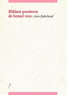 Blikken poederen de hemel roze - Ann Jäderland