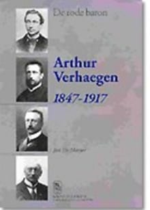ARTHUR VERHAEGEN 1847-1917. DE RODE BARON - Jan De Maeyer, Jan de Maeyer