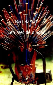 Een met de dingen - B. Bakker, Bert Bakker