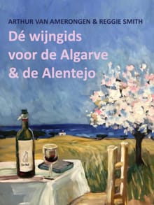 De wijngids voor de Algarve en de Alentejo - Arthur van Amerongen, Reggie Smith