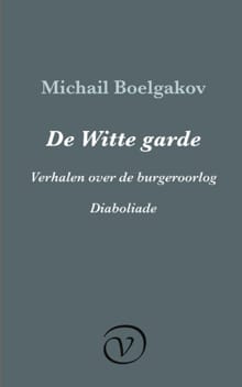 De Witte garde / Verhalen over de burgeroorlog / Diaboliade - Michail Boelgakov