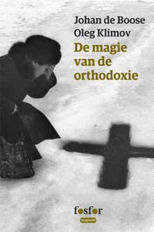 De magie van de orthodoxie - Johan de Boose