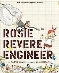 Rosie revere, engineer - Andrea Beaty