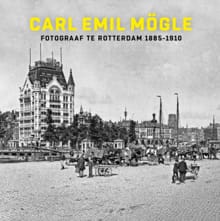Carl Emil Mögle fotograaf te Rotterdam 1885-1910 - Frits Gierstberg