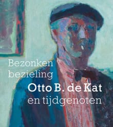 Bezonken bezieling Otto B. de Kat en tijdgenoten - Feico Hoekstra