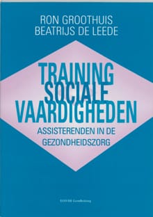 Training sociale vaardigheden voor assisterenden in de gezondheidszorg - Ron Groothuis, Beatrijs de Leede
