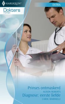 Prinses ontmaskerd ; Diagnose: eerste liefde - Alison Roberts, Carole Marinelli