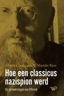Hoe een classicus nazispion werd - Arnold Carmiggelt, Marieke Keur