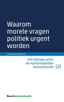 Waarom morele vragen politiek urgent worden - Gabriël van den Brink