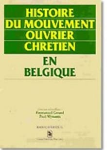 Histoire du mouvement ouvrier chrétien en Belgique - Paul WYNANTS, EMMANUEL GERARD, ...