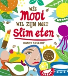Wie mooi wil zijn moet slim eten - Hanny Roskamp