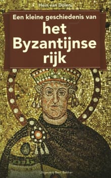 Een kleine geschiedenis van het Byzantijnse rijk - Hein van Dolen, Hein L. Van Dolen
