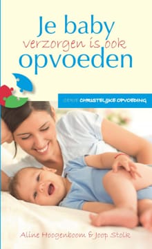 Baby verzorgen is ook opvoeden - Aline Hoogenboom, Joop Stolk