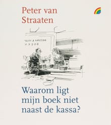 Waarom ligt mijn boek niet naast de kassa? - Peter Van Straaten, P. van Straaten, ...