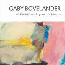 Gaby Bovelander - Wie licht blijft zien, loopt nooit in duisternis - Lies van der Beek