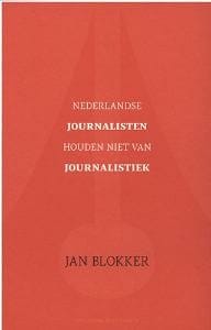 Nederlandse journalisten houden niet van journalistiek - Jan Blokker