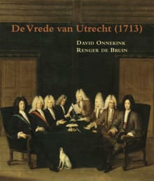 Zeven Provinciën reeks 32: De Vrede van Utrecht 1713 - David Onnekink, Renger de Bruin