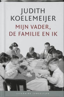 Mijn vader, de familie en ik - Judith Koelemeijer, J. Koelemeijer