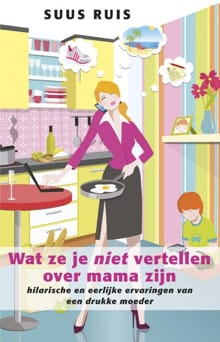 Wat ze je niet vertellen over mama zijn - Suus Ruis