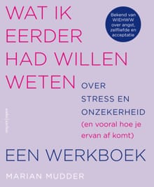 Wat ik eerder had willen weten over stress en onzekerheid - Marian Mudder