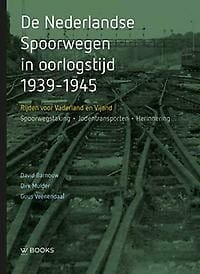 De Nederlandse spoorwegen in oorlogstijd 1939-1945 - David Barnouw, Dirk Mulder, ...
