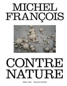 Michel François. Contre nature - François Piron, Eugène Savitzkaya, ...