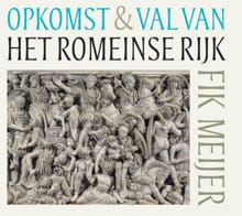 Opkomst en val van het Romeinse rijk - Fik Meijer