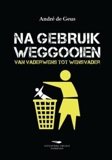 Na gebruik weggooien - André de Geus