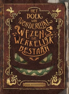 Het boek van wonderlijke wezens die werkelijk bestaan - Tjerk Noordraven