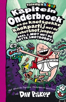 Kapitein Onderbroek en de knotsgekke knokpartij met de robotsnotjongen deel 2 - Deel 2. Mot met de zotte snotrobots - Dav Pilkey