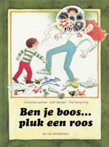 BEN JE BOOS. PLUK EEN ROOS - DOROTHEA LACHNER, Thé Tjong-Khing, ...