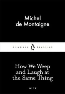 How We Weep and Laugh at the Same Thing - Michel De Montaigne, Michel de Montaigne