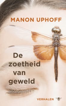 De zoetheid van geweld - Manon Uphoff