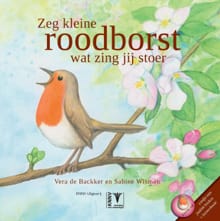 Zeg kleine roodborst wat zing jij stoer - Sabine Wisman, Vera de Baccker