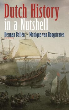 Dutch history in a nutshell - Herman Beliën, Monique van Hoogstraten