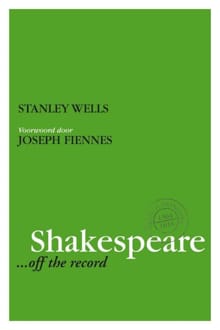 Shakespeare ... off the record - Stanley Wells, Joseph Fiennes, ...