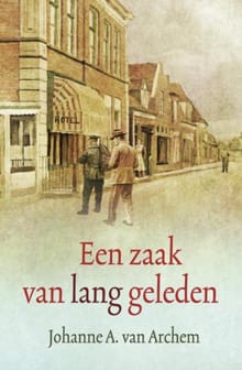 Een zaak van lang geleden - Johanne A. van Archem