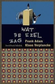 Wat de ezel zag, of De zeven eerste woorden van Jezus - Klaas Verplancke, Frank Adam