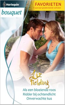 Als een bloeiende roos ; ridder bij ochtendlicht ; onverwachte kus - Liz Fielding