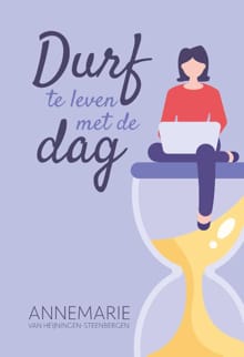 Durf te leven met de dag - Annemarie van Heijningen-Steenbergen