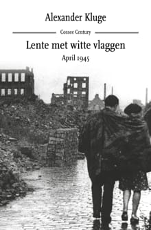Lente met witte vlaggen. April 1945 - Alexander Kluge