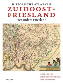 Historische atlas van Zuidoost Friesland - Bert Looper, Meindert Schroor, ...