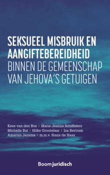 Seksueel misbruik en aangiftebereidheid binnen de gemeenschap van Jehova’s getuigen - Kees van den Bos, Marie-Jeanne Schiffelers, ...