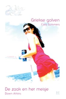 Griekse golven ; De zaak en het meisje - Cara Summers, Dawn Atkins