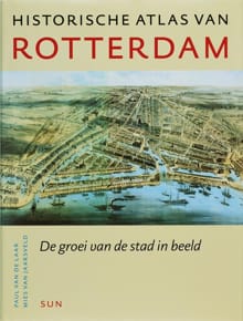 Historische atlas van Rotterdam - P. van de Laar, M. van Jaarsveld